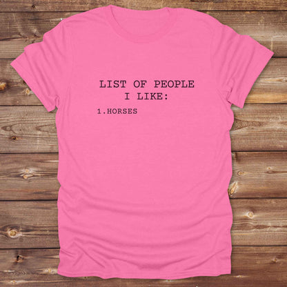 Fun western t-shirt for horse lovers and cowgirls. Western cowgirl graphic tee with horse design. Cowboy humor t-shirt for rodeo and country lovers. Horse lover funny t-shirt with western theme. Country style horse graphic tee for cowboys and cowgirls. Retro style funny western shirt for equestrians. Cute and funny country shirt with horse print. Southern cowgirl funny quote shirt for horse lovers. List of people I like, Horses.