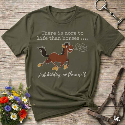 An olive green graphic t-shirt featuring a cartoon horse and the text 'There is more to life than horses .