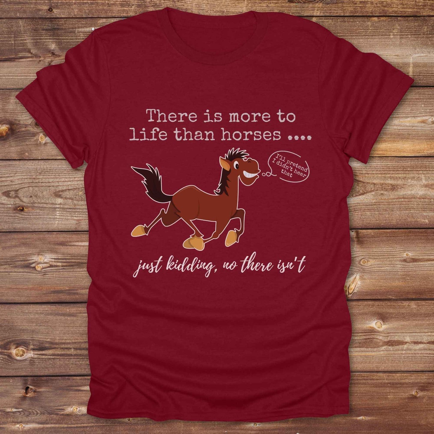 cardinal red There is more to Life than Horses Just Kidding T-Shirt, Funny Horse Lover Tee