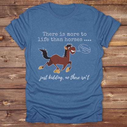 heather royal blue There is more to Life than Horses Just Kidding T-Shirt, Funny Horse Lover Tee