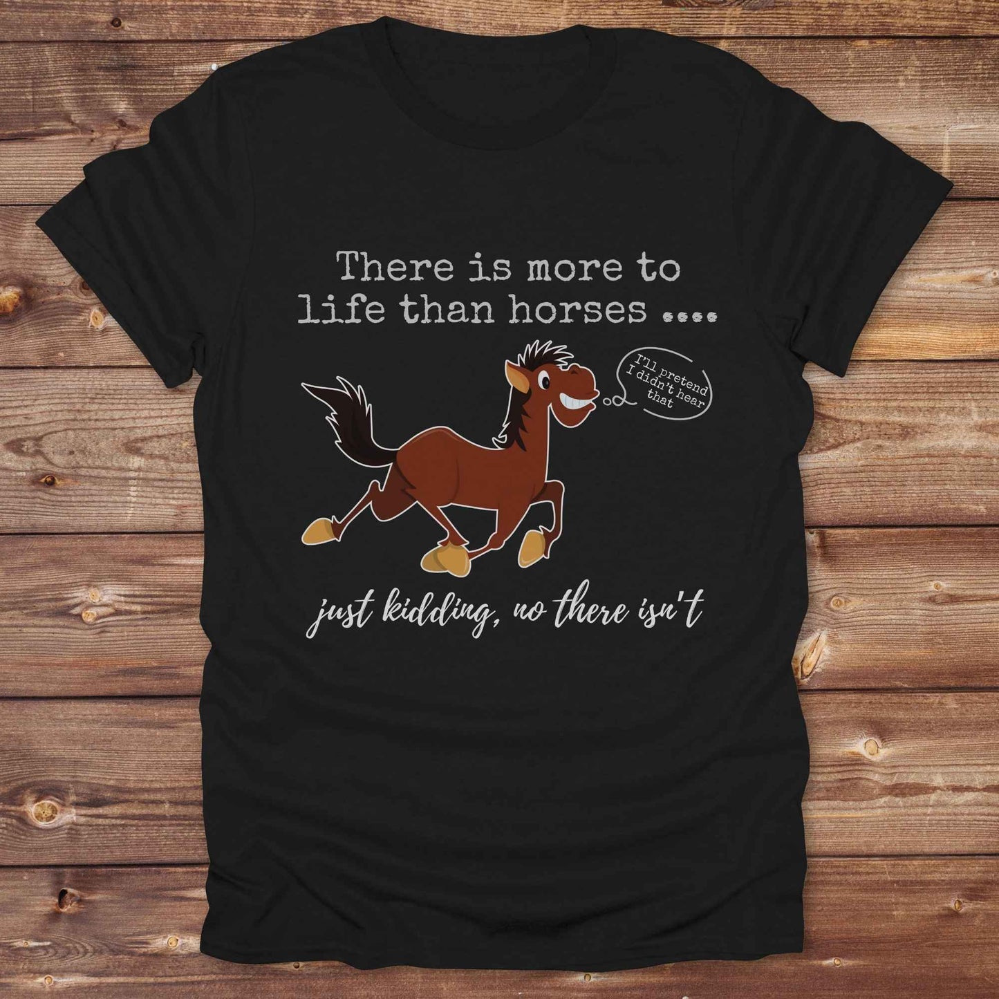 black There is more to Life than Horses Just Kidding T-Shirt, Funny Horse Lover Tee