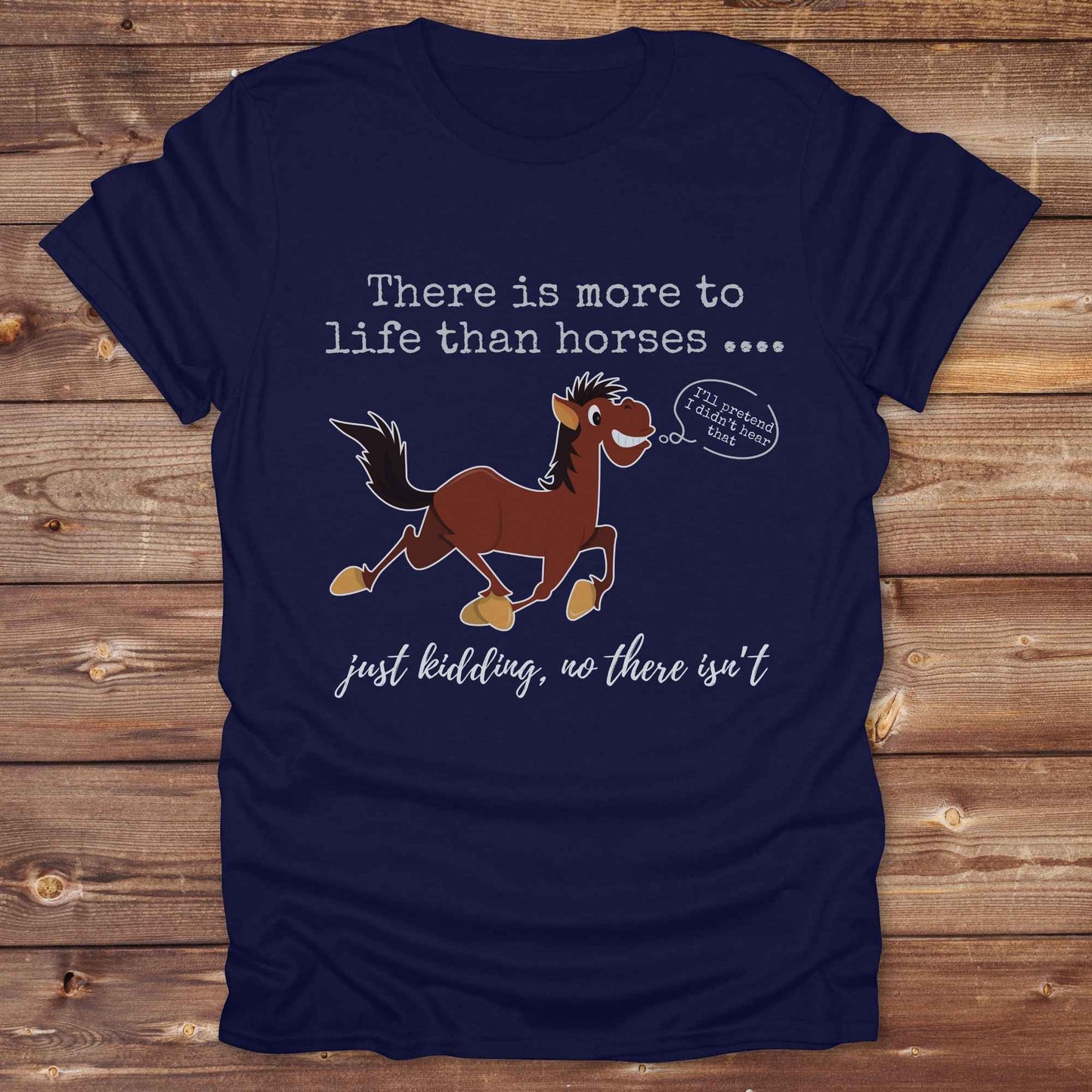 navy blue There is more to Life than Horses Just Kidding T-Shirt, Funny Horse Lover Tee
