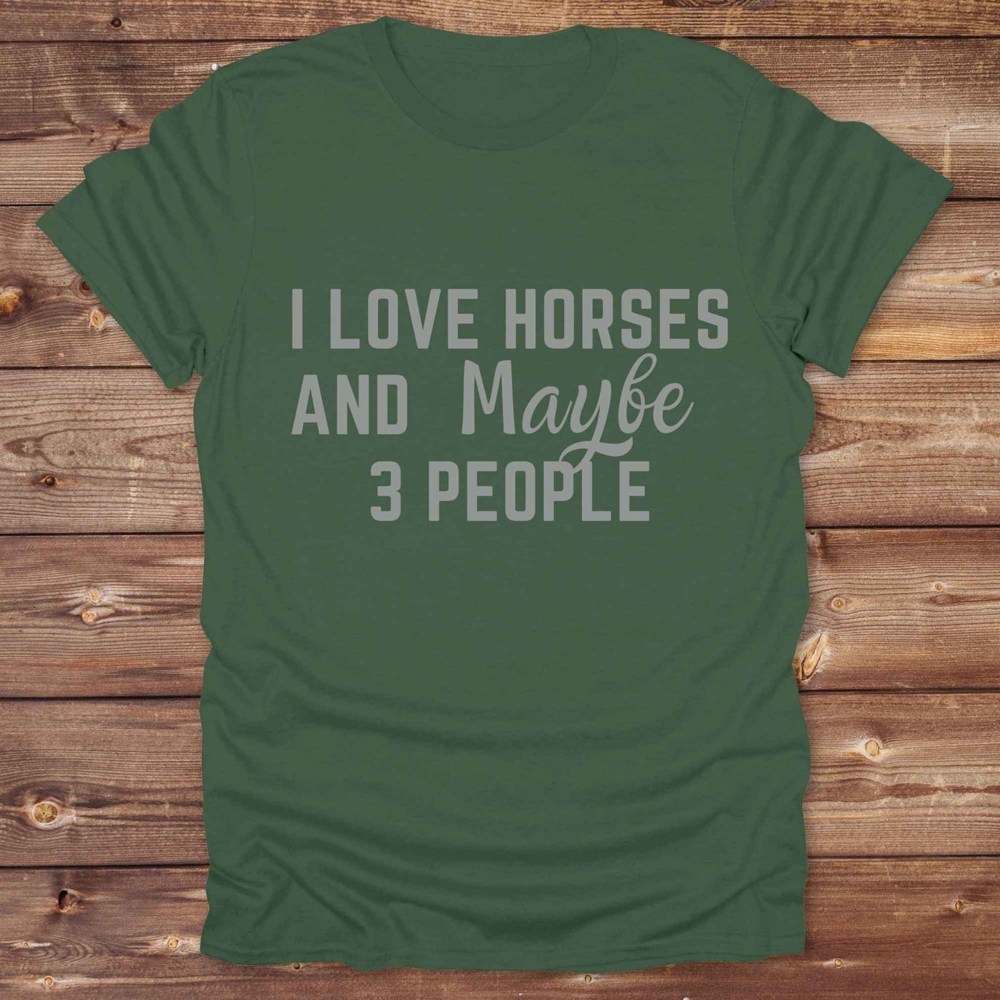 I Love horses and maybe 3 people T-Shirt