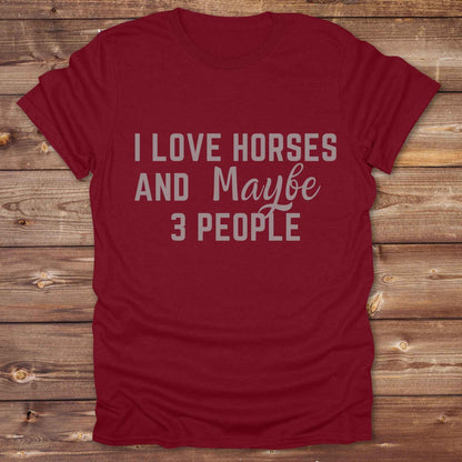 I Love horses and maybe 3 people T-Shirt