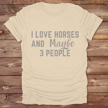 I Love horses and maybe 3 people T-Shirt
