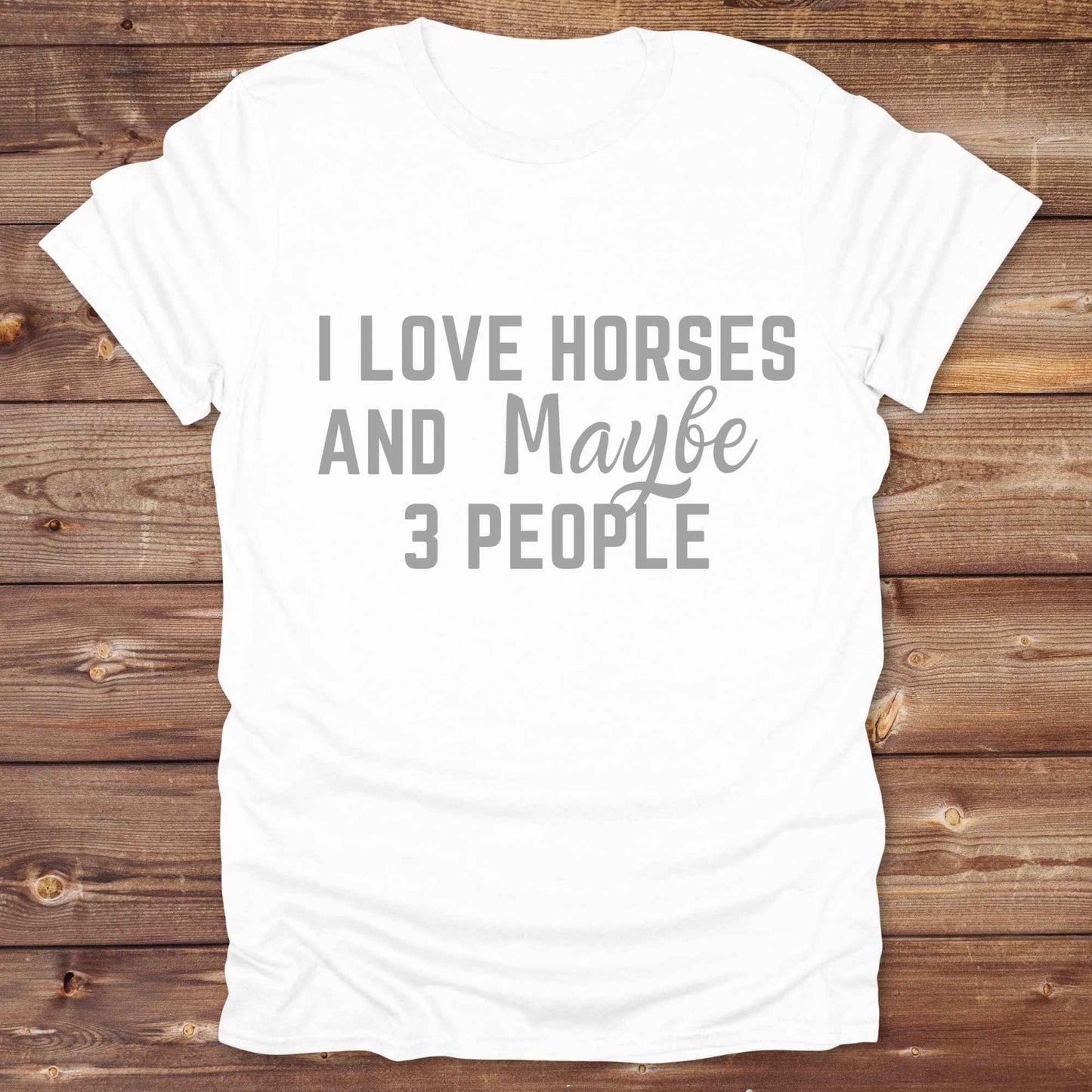 I Love horses and maybe 3 people T-Shirt