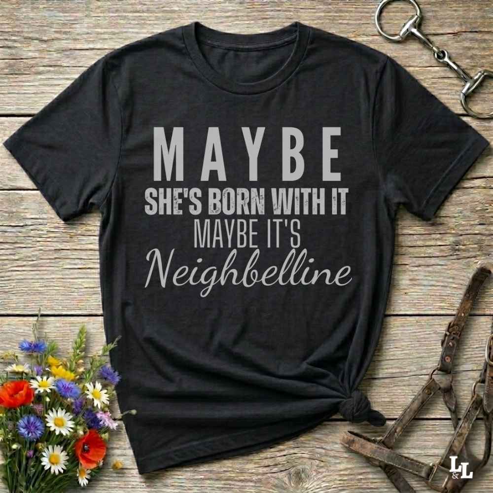 black Maybe She's Born with it - Neighbelline T-Shirt for Horse Lovers, Cowgirl Shirt Western Style Tee
