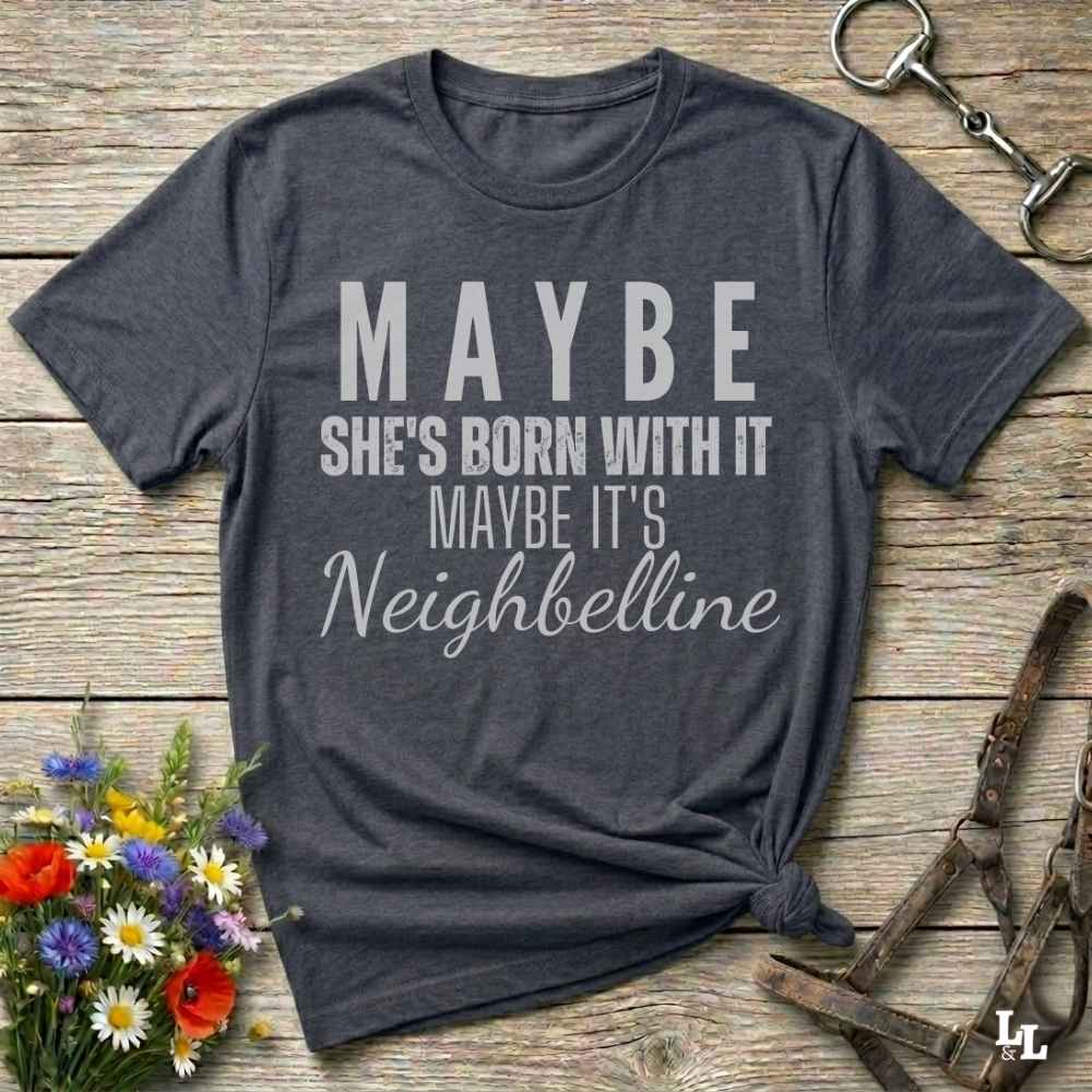 gray Maybe She's Born with it - Neighbelline T-Shirt for Horse Lovers, Cowgirl Shirt Western Style Tee
