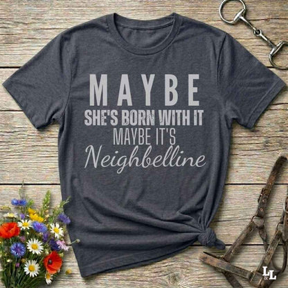 gray Maybe She's Born with it - Neighbelline T-Shirt for Horse Lovers, Cowgirl Shirt Western Style Tee