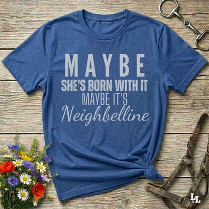 blue Maybe She's Born with it - Neighbelline T-Shirt for Horse Lovers, Cowgirl Shirt Western Style Tee