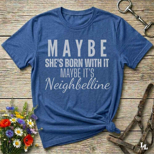blue Maybe She's Born with it - Neighbelline T-Shirt for Horse Lovers, Cowgirl Shirt Western Style Tee
