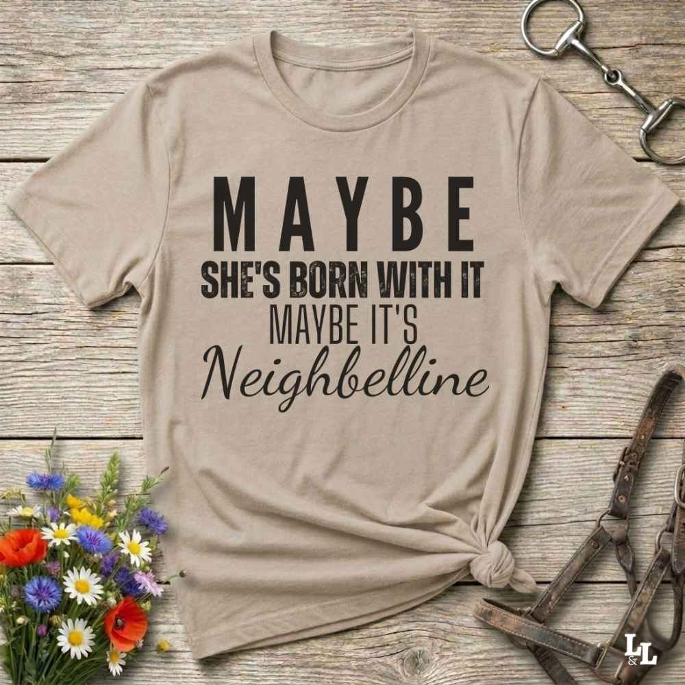 beige Maybe She's Born with it - Neighbelline T-Shirt for Horse Lovers, Cowgirl Shirt Western Style Tee
