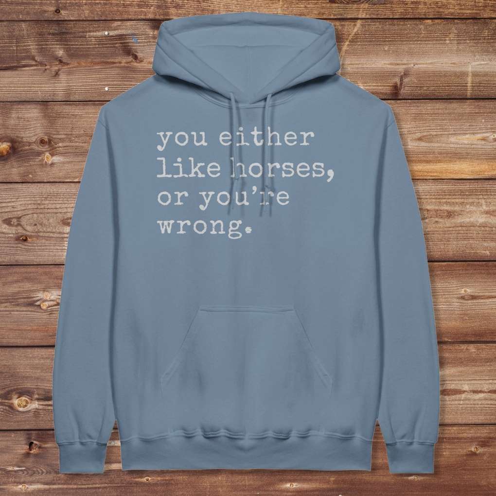 Blue You Either Like Horses or You're Wrong Hoodie for Horse Riders, Trail Riding Sweatshirt