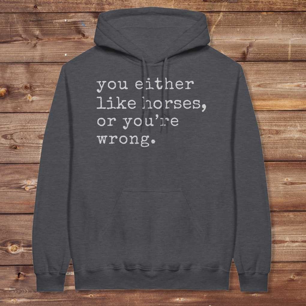 Dark gray You Either Like Horses or You're Wrong Hoodie for Horse Riders, Trail Riding Sweatshirt