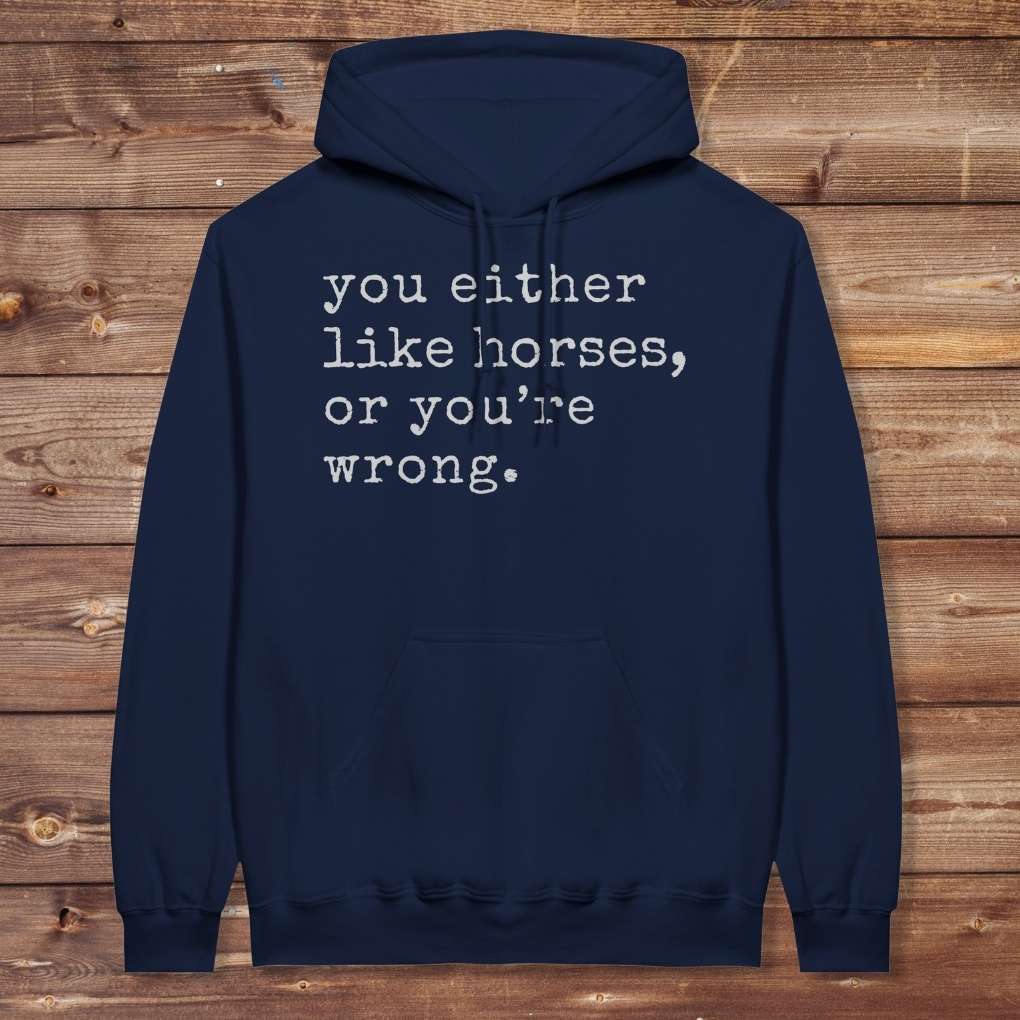 Navy Blue You Either Like Horses or You're Wrong Hoodie for Horse Riders, Trail Riding Sweatshirt