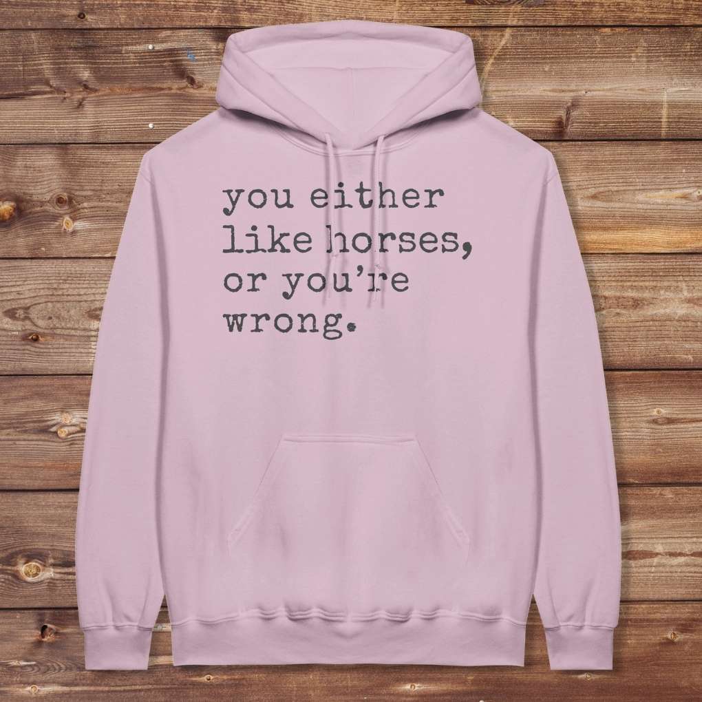 Pink You Either Like Horses or You're Wrong Hoodie for Horse Riders, Trail Riding Sweatshirt