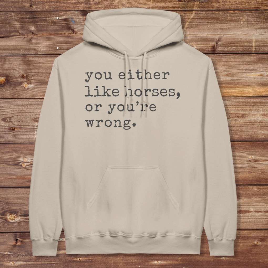 Beige You Either Like Horses or You're Wrong Hoodie for Horse Riders, Trail Riding Sweatshirt