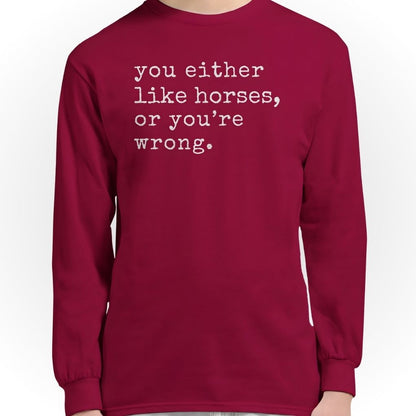 You Either Like Horses or You're Wrong Long Sleeve Tee for Horse Lovers, Riding Tee