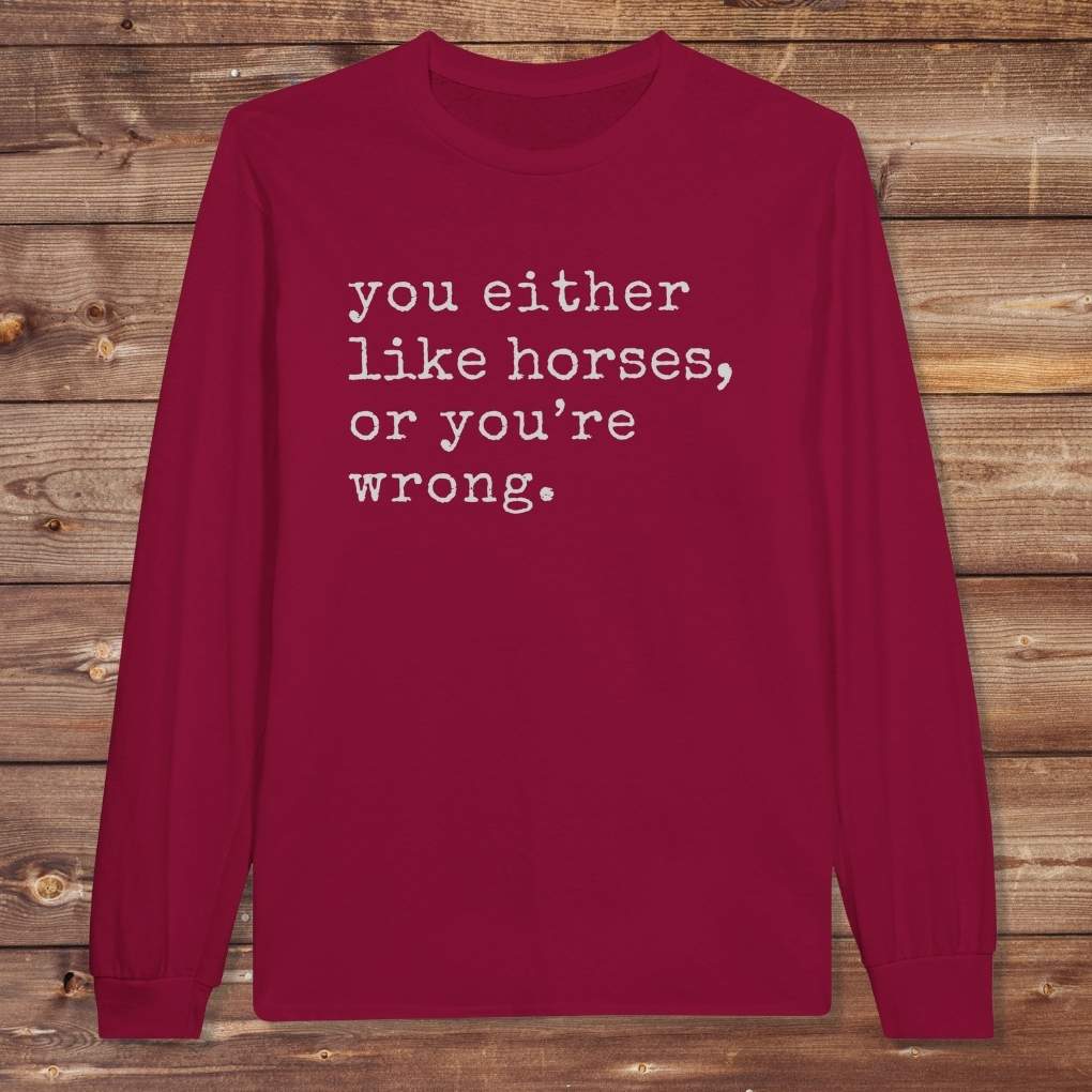 Red You Either Like Horses or You're Wrong Long Sleeve Tee for Horse Lovers, Riding Tee