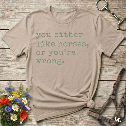 beige You either like horses or you're wrong T-Shirt for Horse Riders, Trail Riding Tee