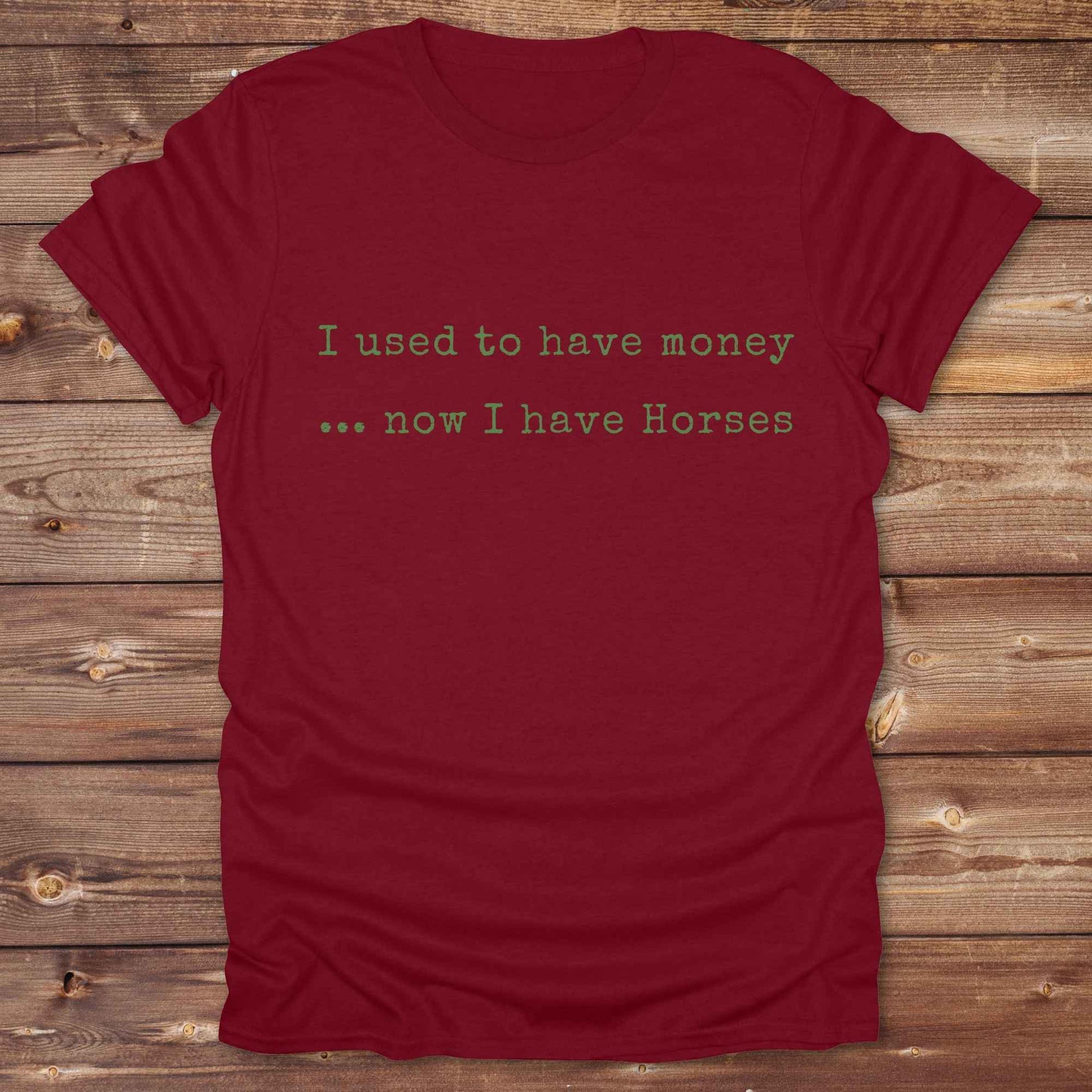This “I Used to Have Money… Now I Have Horses” tee is made for cowgirls, cowboys, and equestrians who know the true cost of horse life and still love it. Perfect for barn days, rodeo weekends, or country fairs, this shirt brings horse humor to your everyday wardrobe. t’s a hilarious gift for horse lovers, horse moms, ranch workers, and anyone whose paycheck goes straight to hay.
