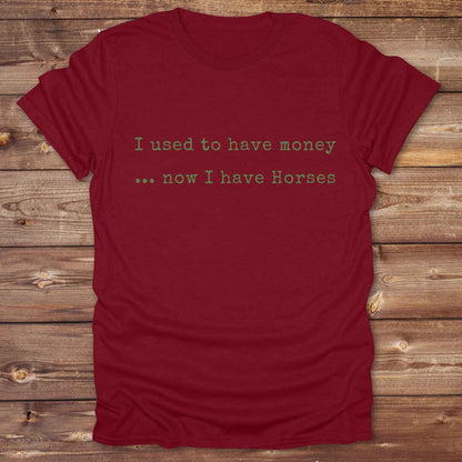 This “I Used to Have Money… Now I Have Horses” tee is made for cowgirls, cowboys, and equestrians who know the true cost of horse life and still love it. Perfect for barn days, rodeo weekends, or country fairs, this shirt brings horse humor to your everyday wardrobe. t’s a hilarious gift for horse lovers, horse moms, ranch workers, and anyone whose paycheck goes straight to hay.