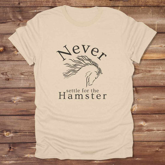 Never settle for the Hamster T-Shirt