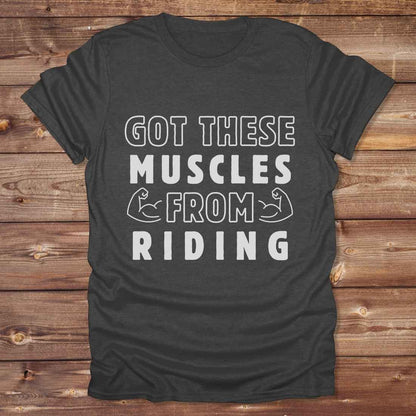 Got these muscles from riding T-Shirt
