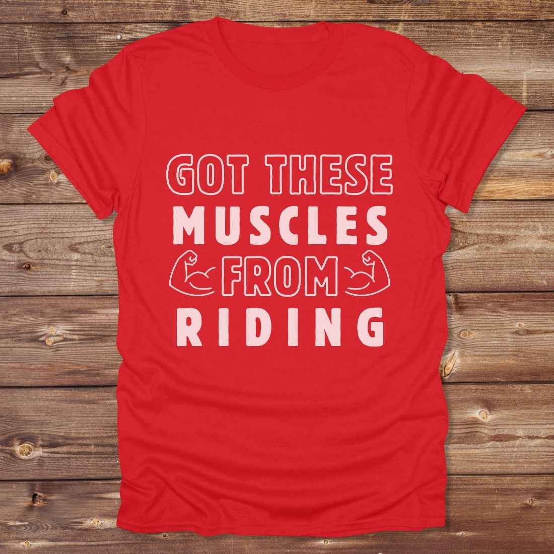 Got these muscles from riding T-Shirt