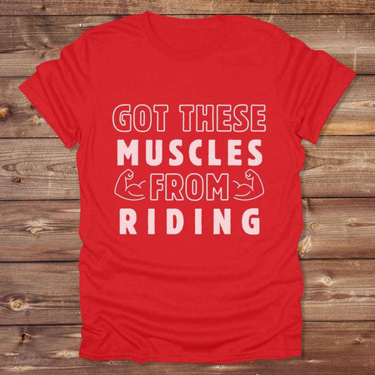 Got these muscles from riding T-Shirt