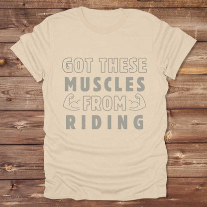 Got these muscles from riding T-Shirt