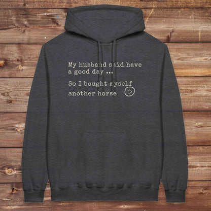 My Husband said to have a good day Hoodie