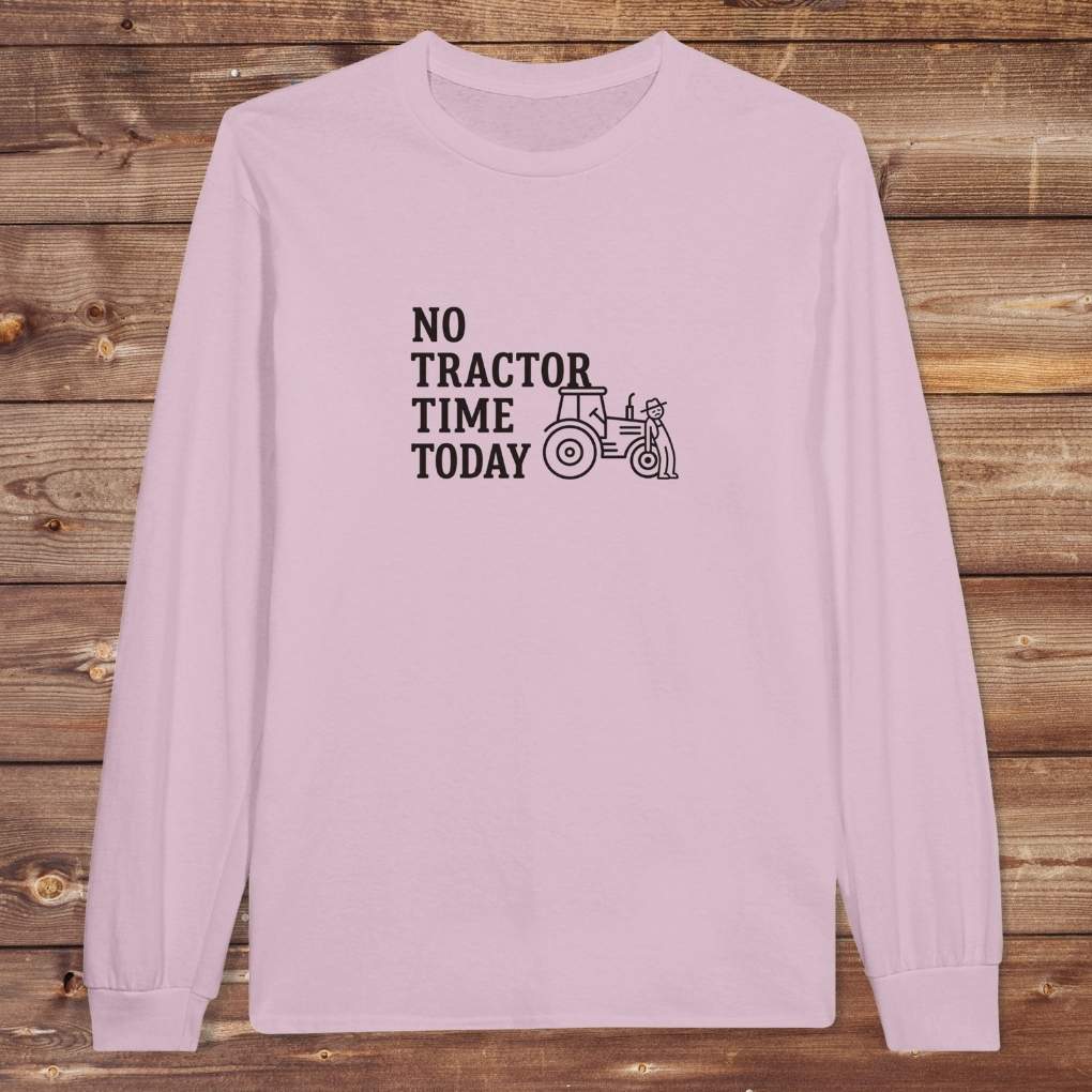 Pink No Tractor Time Today Long Sleeve Tee for Horse Riders, Farmers, Outdoor Sweatshirt Barn Wear