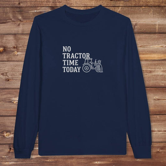 Navy Blue No Tractor Time Today Long Sleeve Tee for Horse Riders, Farmers, Outdoor Sweatshirt Barn Wear