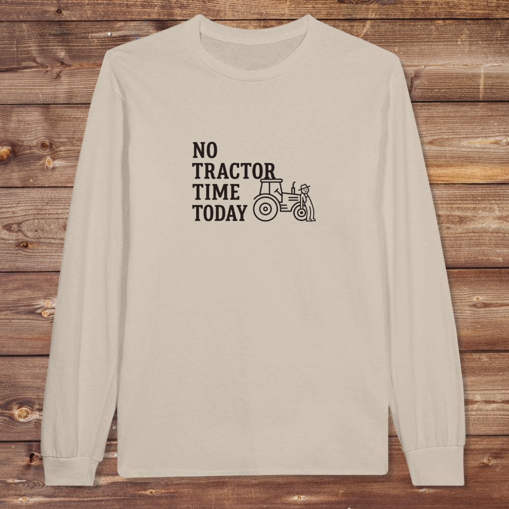 Beige No Tractor Time Today Long Sleeve Tee for Horse Riders, Farmers, Outdoor Sweatshirt Barn Wear